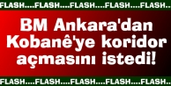 BM Ankara'dan Kobanê'ye koridor açmasını istedi!