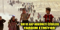 'BM ve AKP hükümeti Êzîdîlere yardım etmiyor'
