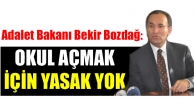Bozdağ, Okul Açmak İçin Yasak Yok