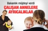 Çalışan annelere büyük müjde