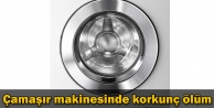 Çamaşır makinesinde korkunç ölüm