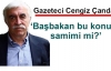 Çandar: Başbakan samimi mi?