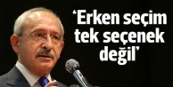 CHP lideri Kılıçdaroğlu. Erken seçim tek seçenek değil