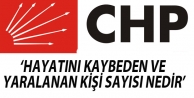 CHP: Son 30 günde hayatını kaybeden ve yaralanan kişi sayısı nedir