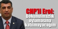 CHP’li Erol: Dokunulmazlık oylamasına katılmayacağım