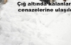 Çığ altında kalanların cenazelerine ulaşıldı