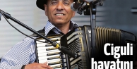 Ciguli hayatını kaybetti