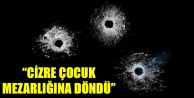 “Cizre çocuk mezarlığına döndü”