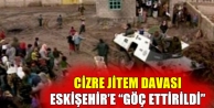 Cizre JİTEM davası Eskişehir’e “göç ettirildi”