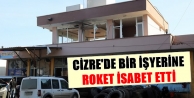 Cizre'de bir işyerine roket isabet etti