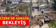 Cizre'de gergin bekleyiş