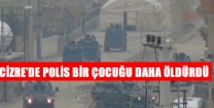 Cizre’de polis bir çocuğu daha öldürdü