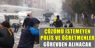 Çözümü istemeyen polis ve öğretmenler görevden...