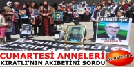 Cumartesi Anneleri Kıratlı'nın Akıbetini Sordu