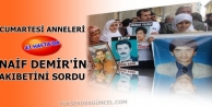 Cumartesi Anneleri Naif Demir'in Akibetini sordu