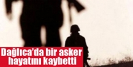 Dağlıca’da bir asker hayatını kaybetti