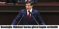 Davutoğlu: Hükümet kurma görevi bugün verilebilir