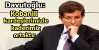 Davutoğlu: Kobanili kardeşlerimizle kaderimiz ortaktır