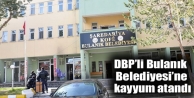 DBP’li Bulanık Belediyesi’ne kayyum atandı