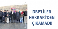 DBP'liler Hakkari'den çıkamadı!
