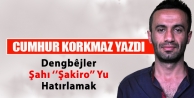 Dengbêjler Şahı ‘’Şakiro’’ Yu Hatırlamak