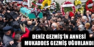 Deniz Gezmiş’in annesi Mukaddes Gezmiş uğurlandı