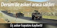 Dersim’de askeri araca saldırı: 
