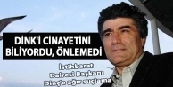  Dink'i cinayetini biliyordu, önlemedi
