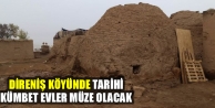 Direniş köyünde tarihi kümbet evler müze olacak