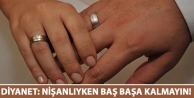 Diyanet: Nişanlıyken baş başa kalmayın!