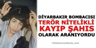 Diyarbakır bombacısı 'terör nitelikli kayıp şahıs'...