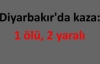 Diyarbakır'da kaza: 1 ölü, 2 yaralı