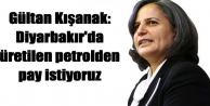 Diyarbakır'da üretilen petrolden pay istiyoruz