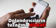Dolandırıcıların tuzağına dikkat!
