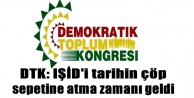 DTK: IŞİD'i tarihin çöp sepetine atma zamanı...
