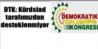 DTK: Kürdsiad tarafımızdan desteklenmiyor