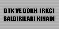 DTK ve DÖKH, ırkçı saldırıları kınadı