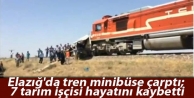 Elazığ'da tren minibüse çarptı; 7 tarım işçisi...