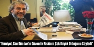 “Emniyet, Can Dündar’ın Güvenlik Riskinin Çok...