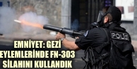 Emniyet: Gezi Eylemlerinde Fn-303 Silahını Kullandık