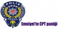 Emniyet’te CPT paniği