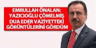 Emrullah Önalan: Yazıcıoğlu çömelmiş, dua eder...