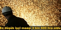 En düşük işçi maaşı 3 bin 400 lira