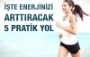 Enerjinizi arttıracak 5 pratik yol