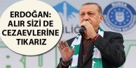 Erdoğan: Alır sizi de cezaevlerine tıkarız
