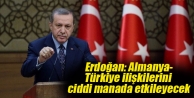 Erdoğan: Almanya-Türkiye ilişkilerini ciddi manada...