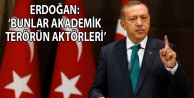 Erdoğan: ‘Bunlar akademik terörün aktörleri’