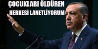 Erdoğan: Çocukları öldüren herkesi lanetliyorum