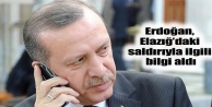 Erdoğan, Elazığ’daki saldırıyla ilgili bilgi...