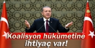 Erdoğan: 'Koalisyon hükümetine ihtiyaç var'